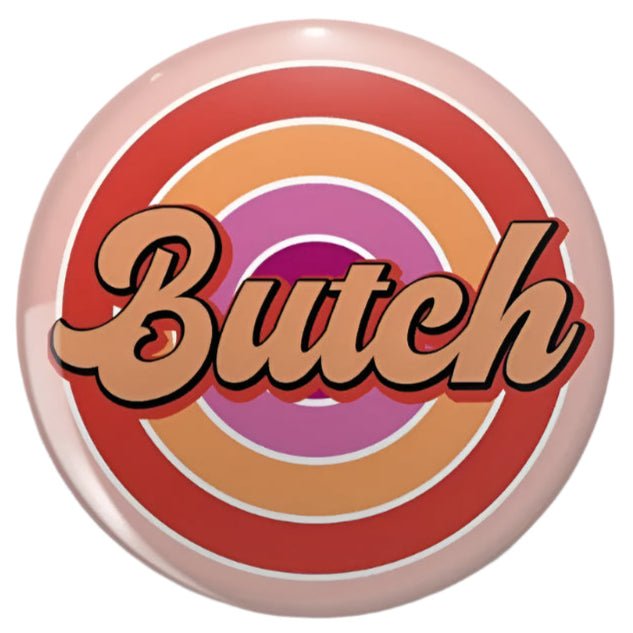Butch button badge. Masc, non-binary, dyke, lesbian, gay, androgynous badge.