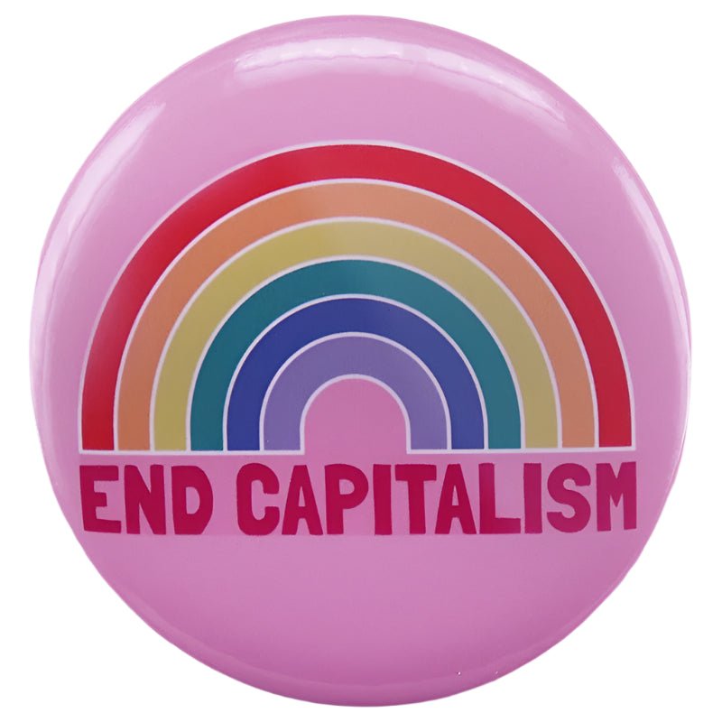 The End Capitalism - Pink Rainbow Button Badge features bold red letters stating "END CAPITALISM" against a vibrant pink and rainbow backdrop, making it an ideal impactful pride accessory.