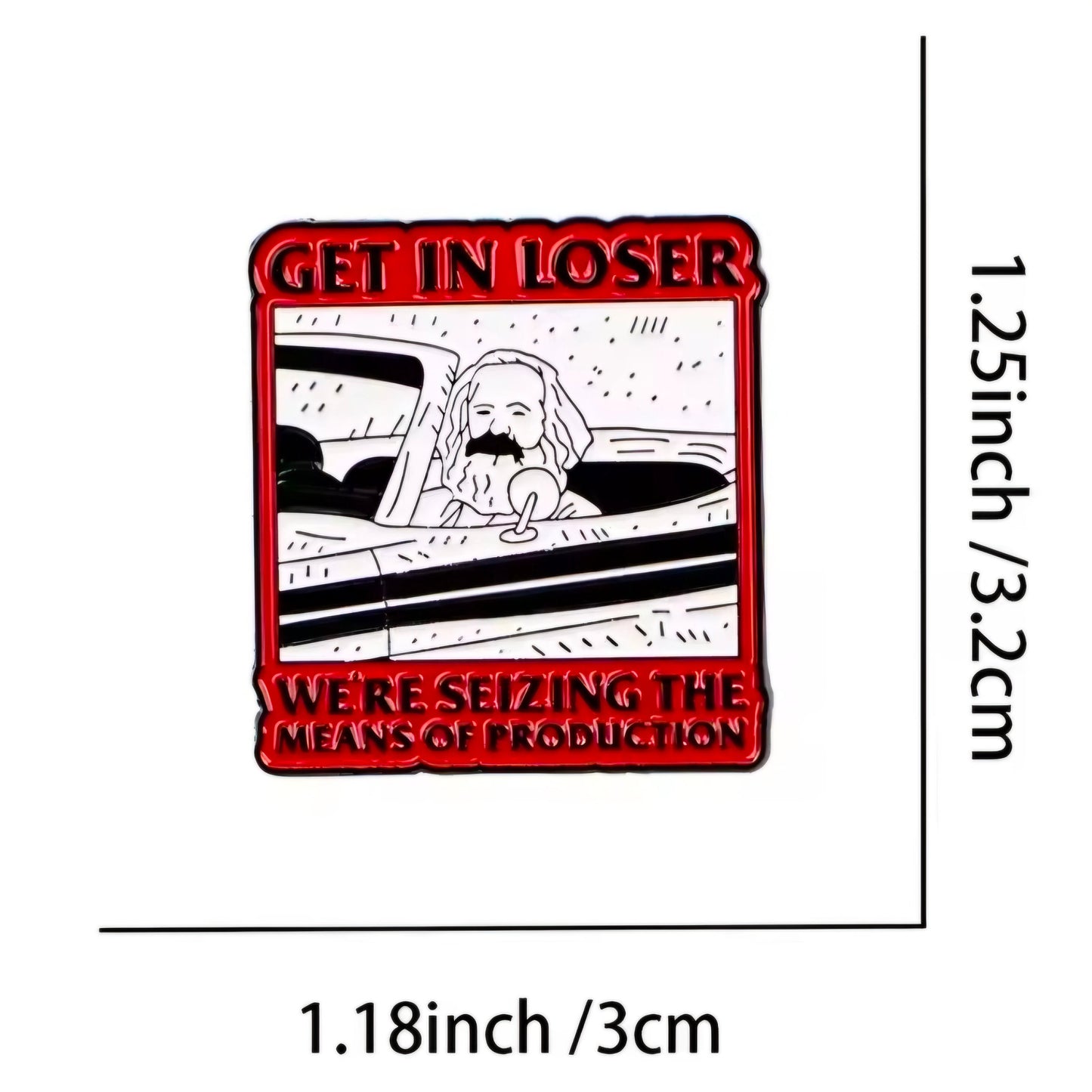 Get In Loser We're Seizing The Means Of Production - enamel pin