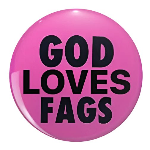 God loves fags pink button badge. LGBTIQ gay pride pin