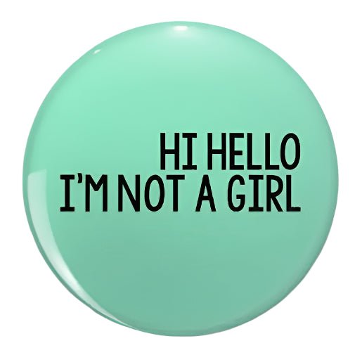 Hi Hello I'm Not A Girl - soft button badge. Transgender pride, non-binary pride pin. Not A Girl