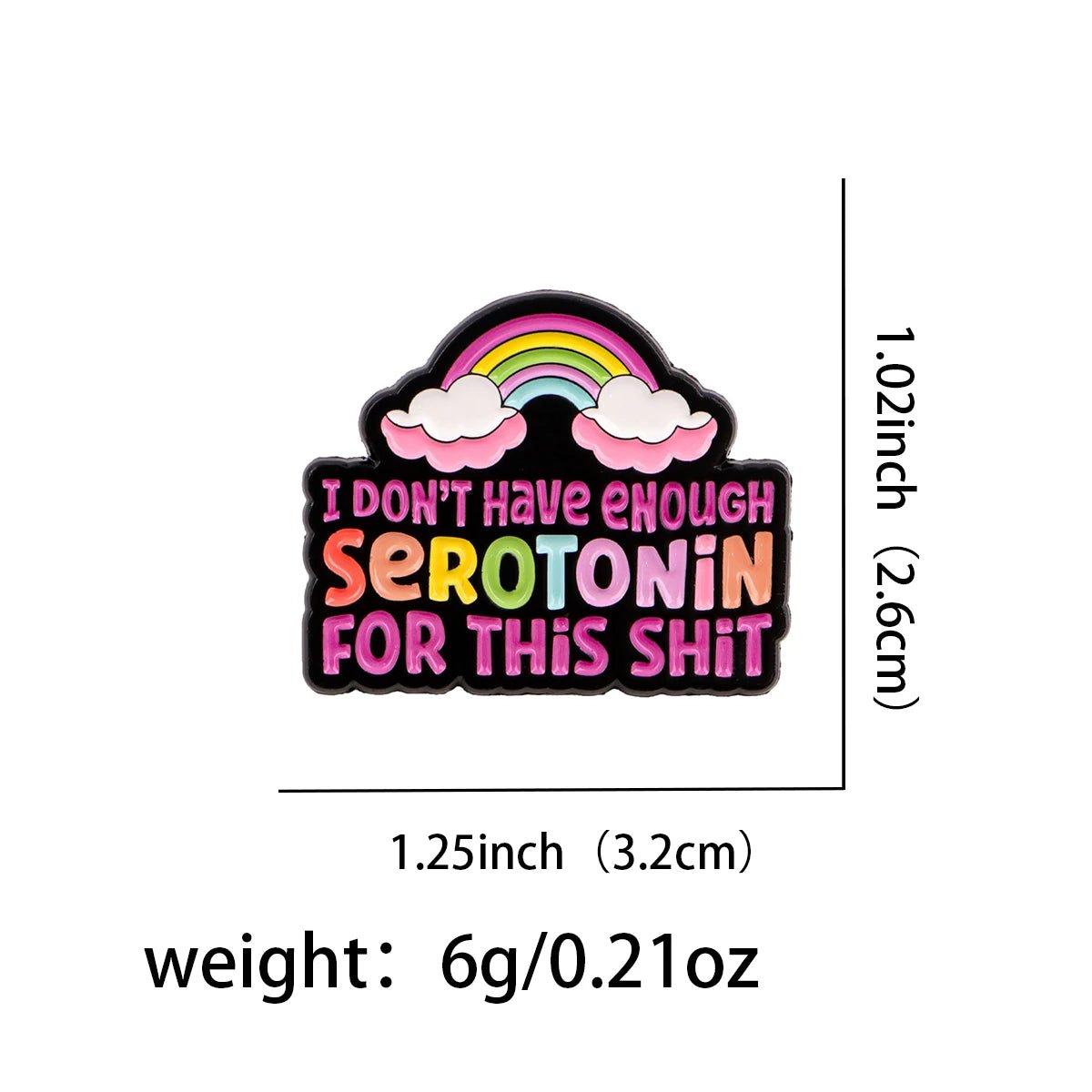 I Don't Have Enough Serotonin For This Shit - rainbow enamel pin