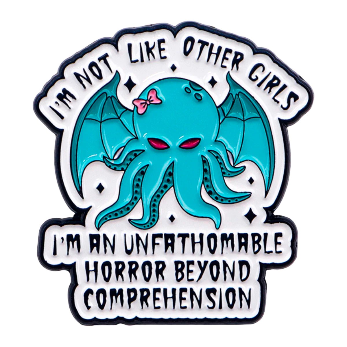 I'm Not Like Other Girls, I'm An Unfathomable Horror Beyond Comprehension
- cthulhu blue octopus enamel badge