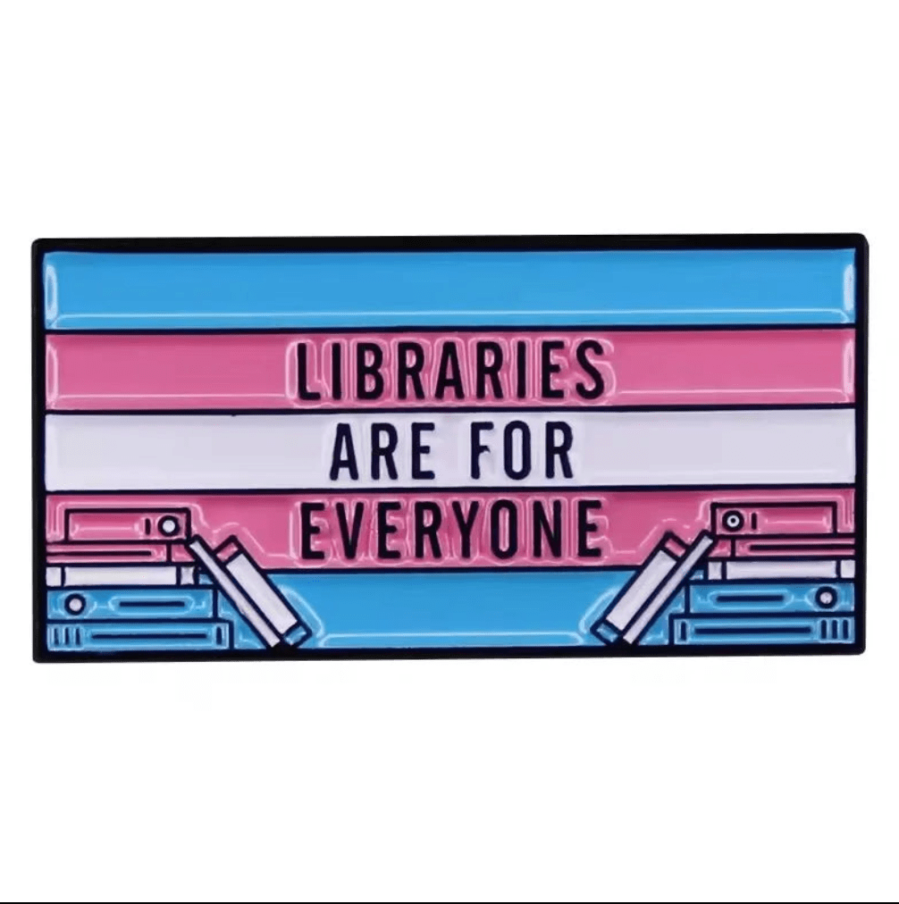 Libraries Are For Everyone trans pride - enamel pin