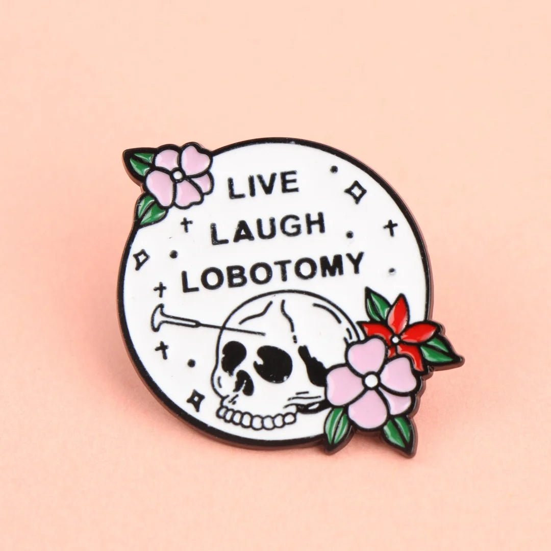Live Laugh Lobotomy - enamel pin