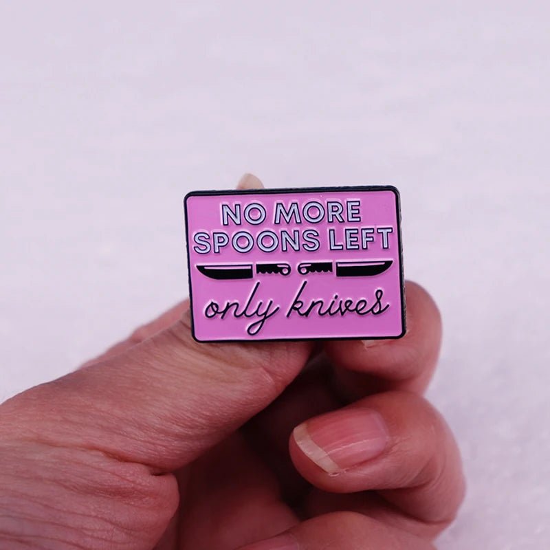 No More Spoons Left Only Knives - pink enamel pin