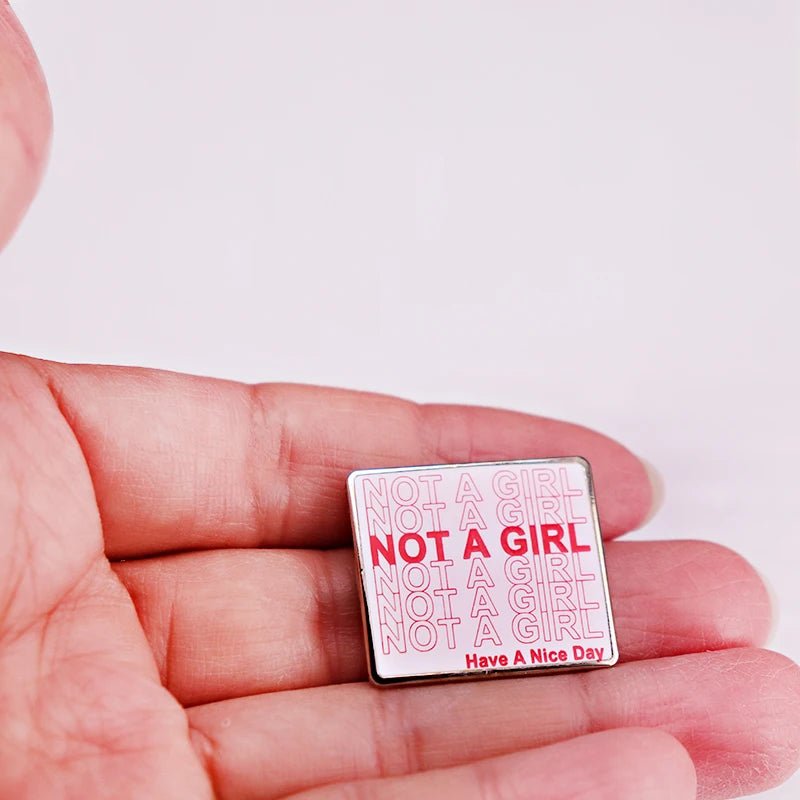 Not A Girl Have A Nice Day - enamel pin