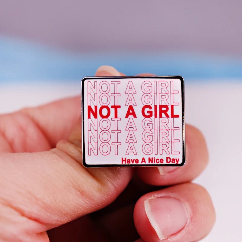 Not A Girl Have A Nice Day - enamel pin