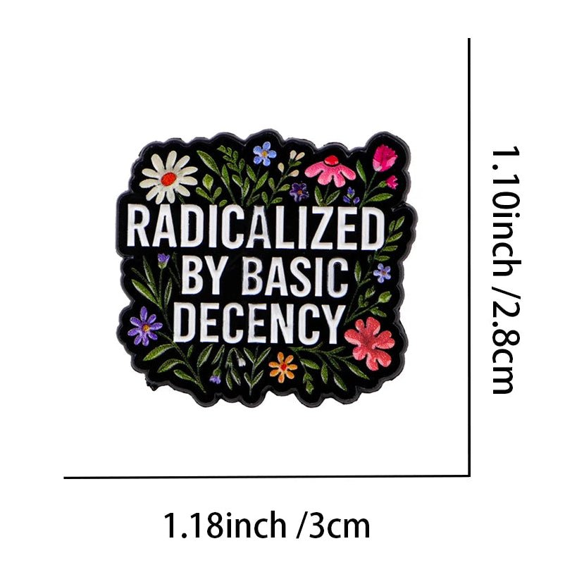Radicalized By Basic Decency - enamel pin