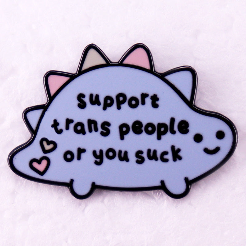 Support Trans People or You Suck dinosaur badge