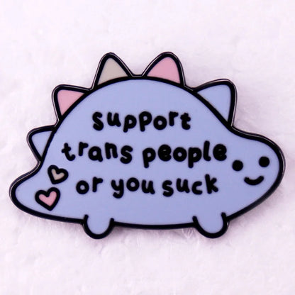 Support Trans People or You Suck dinosaur badge