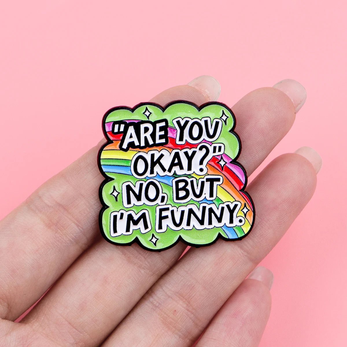 Are you okay? No, but I'm Funny - rainbow enamel pin