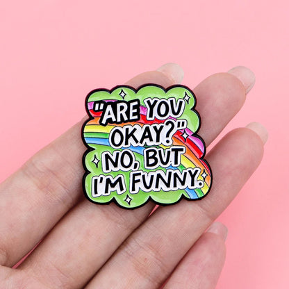 Are you okay? No, but I'm Funny - rainbow enamel pin