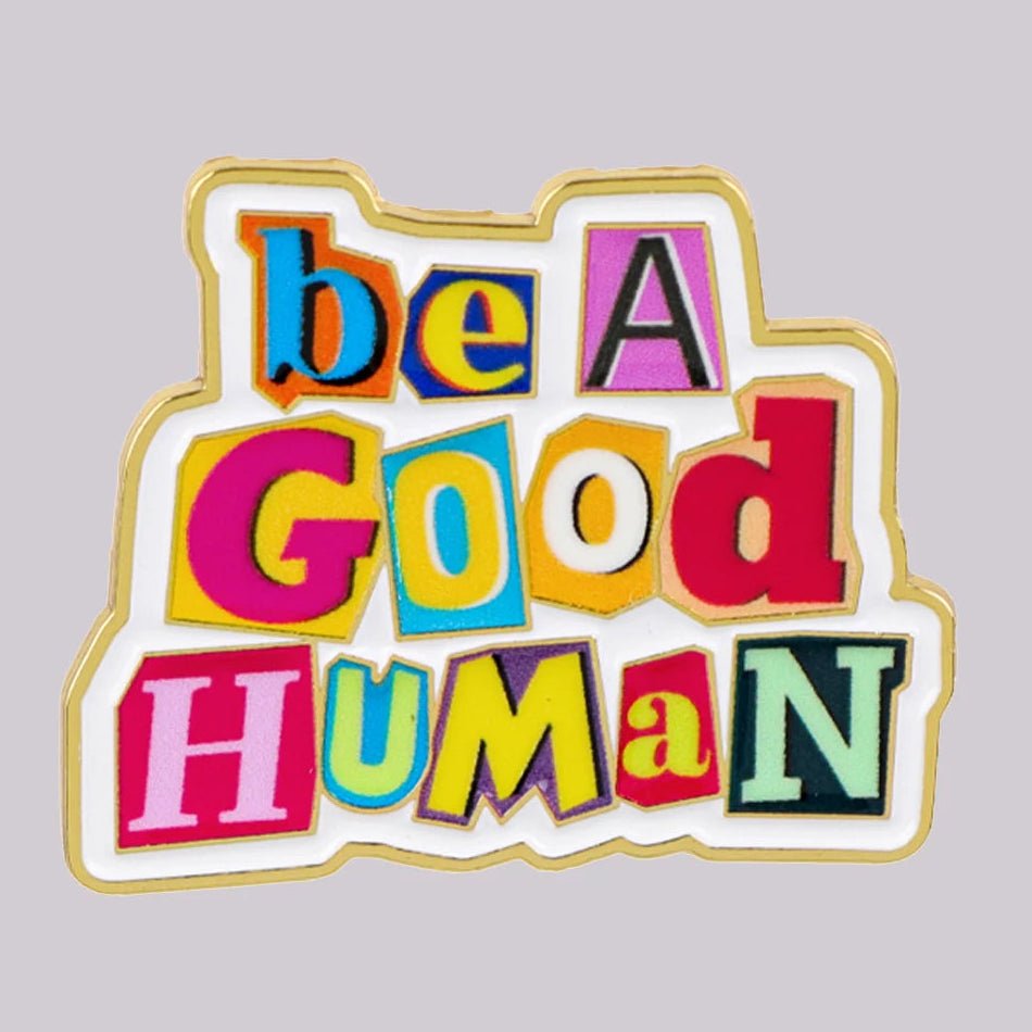 Be A Good Human - enamel pin