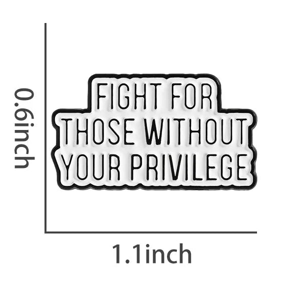 Fight For Those Without Your Privilege - enamel pin