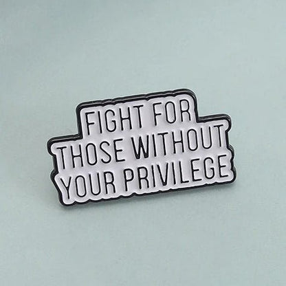 Fight For Those Without Your Privilege - enamel pin
