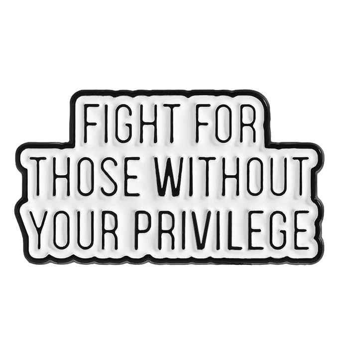 Fight For Those Without Your Privilege - enamel pin Fight For Those Without Your Privilege