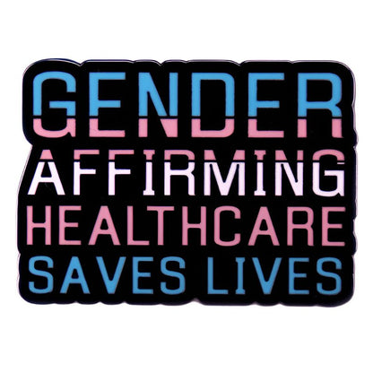 Gender Affirming Healthcare Saves Lives enamel pin. Black background featuring trans pride flag. Trans pride, trans rights, trans ally, protect trans kids. Badge for ally. Trans pride badge