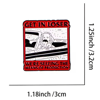 Get In Loser We're Seizing The Means Of Production - enamel pin