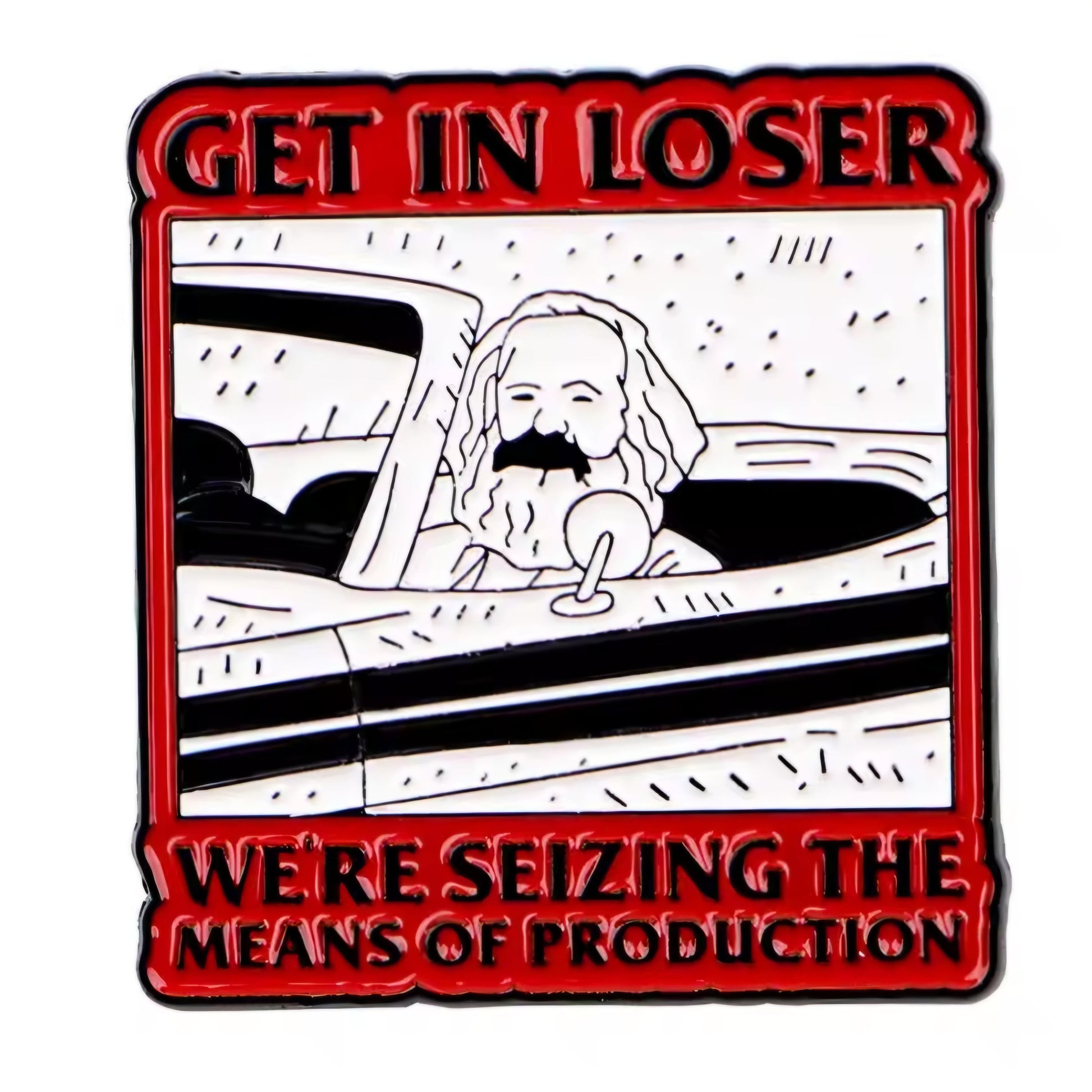 Get In Loser We're Seizing The Means Of Production - enamel pin Get In Loser