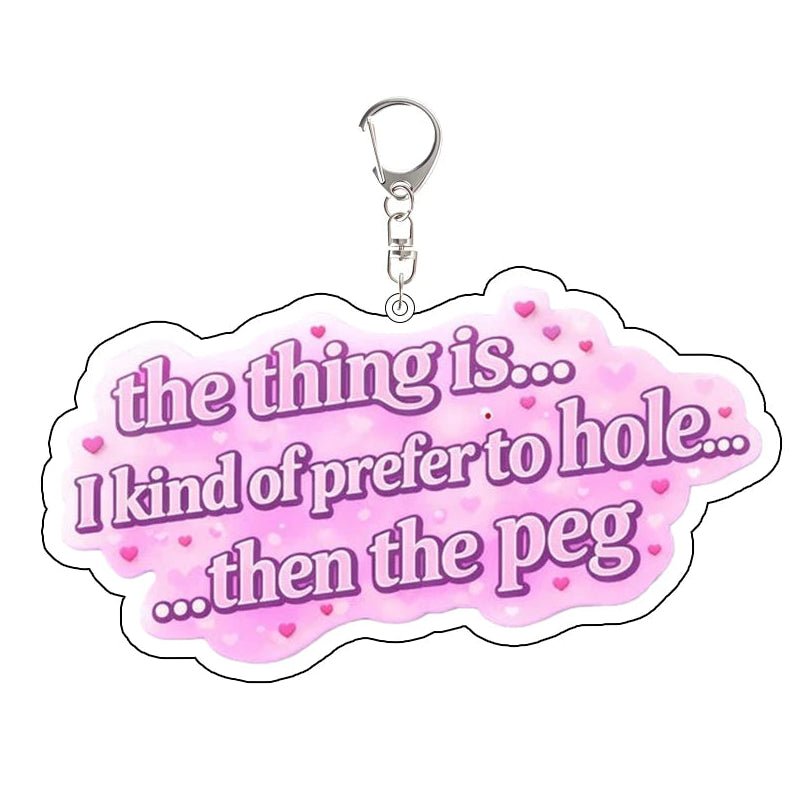Heated Rivalry Keychain with pink text: the thing is I kind of prefer to be the hole then the peg
