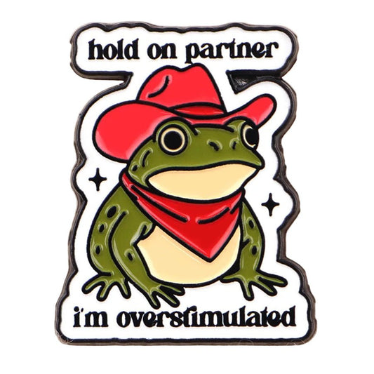 Hold On Partner I'm Overstimulated - frog enamel pin