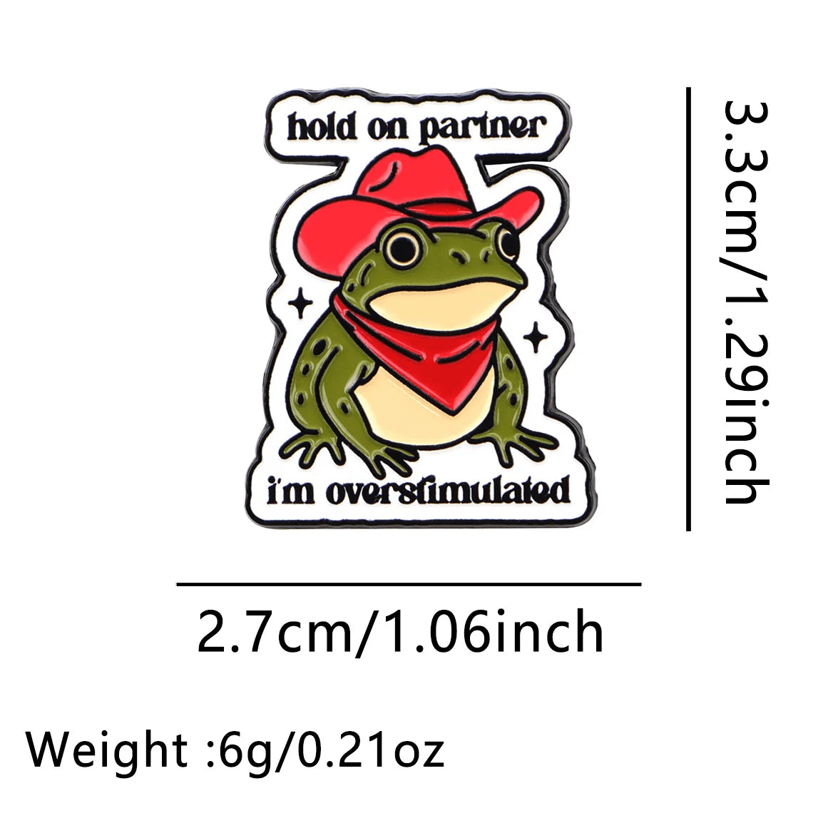 Hold On Partner I'm Overstimulated - frog enamel pin