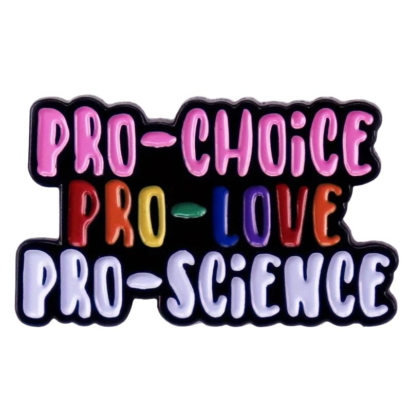 Colorful enamel pin with 'Pro-Choice Pro-Love Pro-Science' text on a white background
