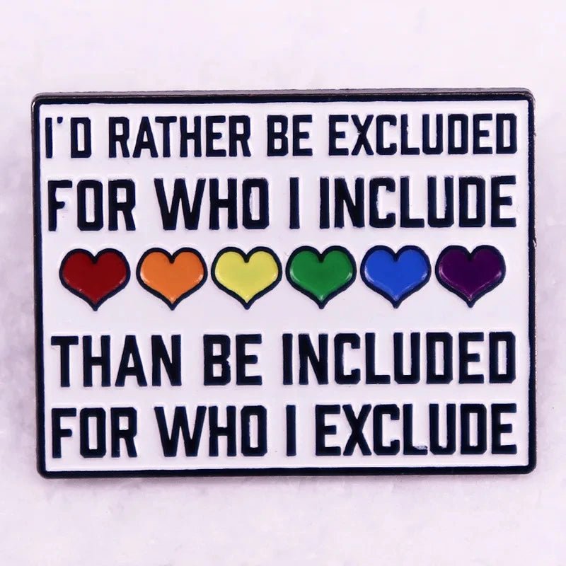 Pin with text 'I'd rather be excluded for who I include than be included for who I exclude' and rainbow hearts on a white background.