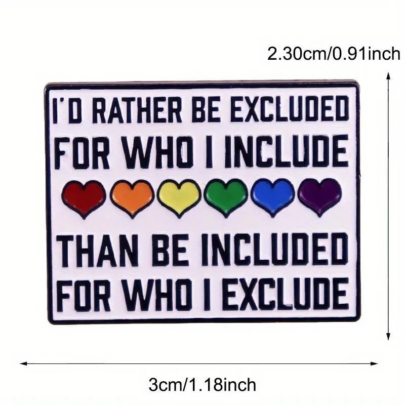 Badge with text 'I'd rather be excluded for who I include than be included for who I exclude' and rainbow hearts, with dimensions provided.