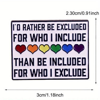 Badge with text 'I'd rather be excluded for who I include than be included for who I exclude' and rainbow hearts, with dimensions provided.
