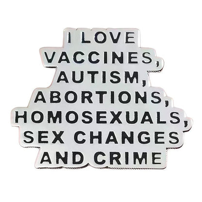 Badge with text expressing love for vaccines, autism, abortions, homosexuality, sex changes, and crime 