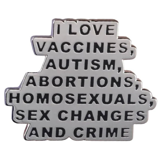 I Love Vaccines, Autism, Abortions, Homosexuals, Sex Changes and Crime silver Metallic badge 