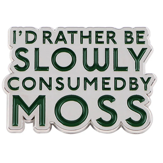 'I'd rather be slowly consumed by moss' enamel pin