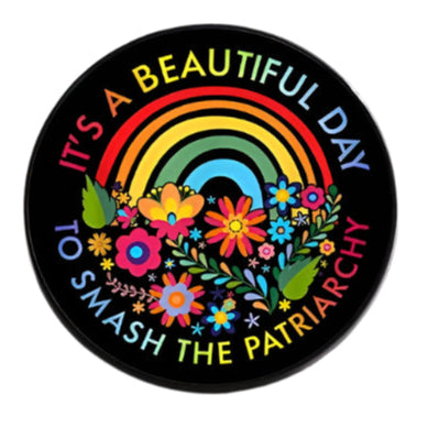 It's A Beautiful Day To Smash The Patriarchy - rainbow and flowers badge