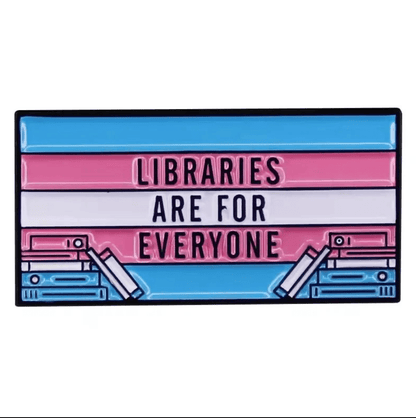 Libraries Are For Everyone trans pride - enamel pin