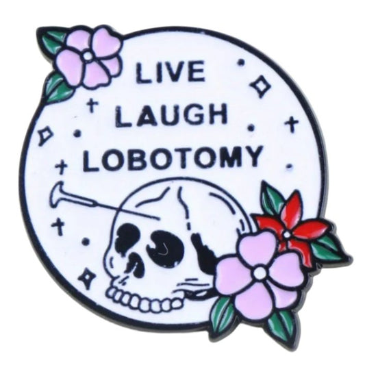 Enamel pin with skull design, flowers, and 'Live Laugh Lobotomy' text 