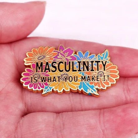 Masculinity Is What You Make It floral and gold enamel pin