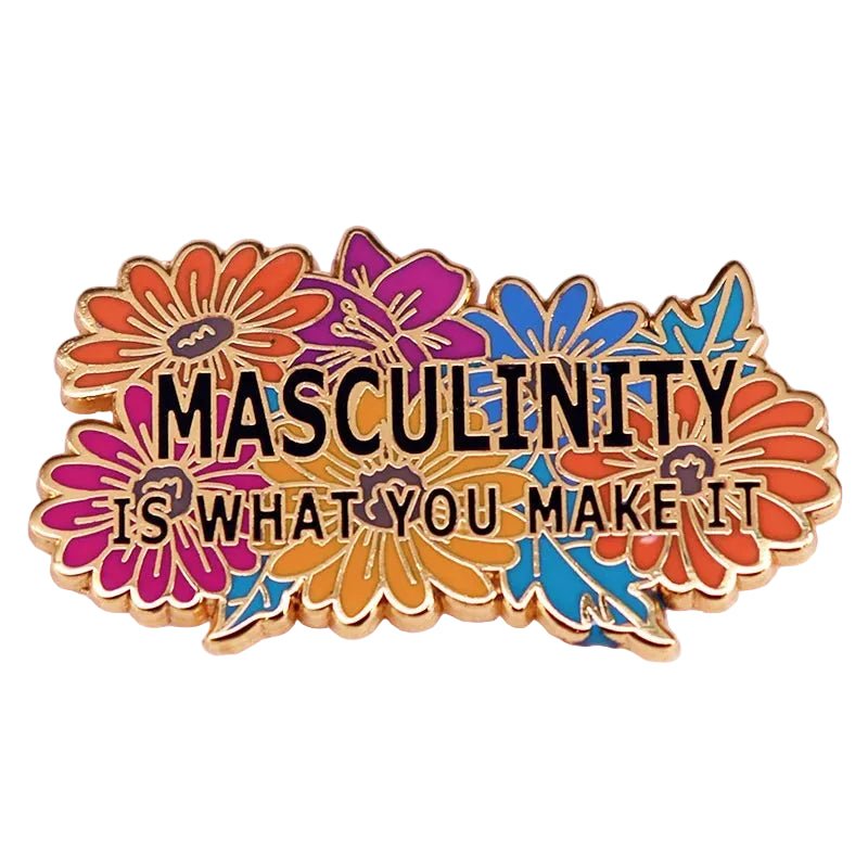 Masculinity Is What You Make It floral and gold enamel pin