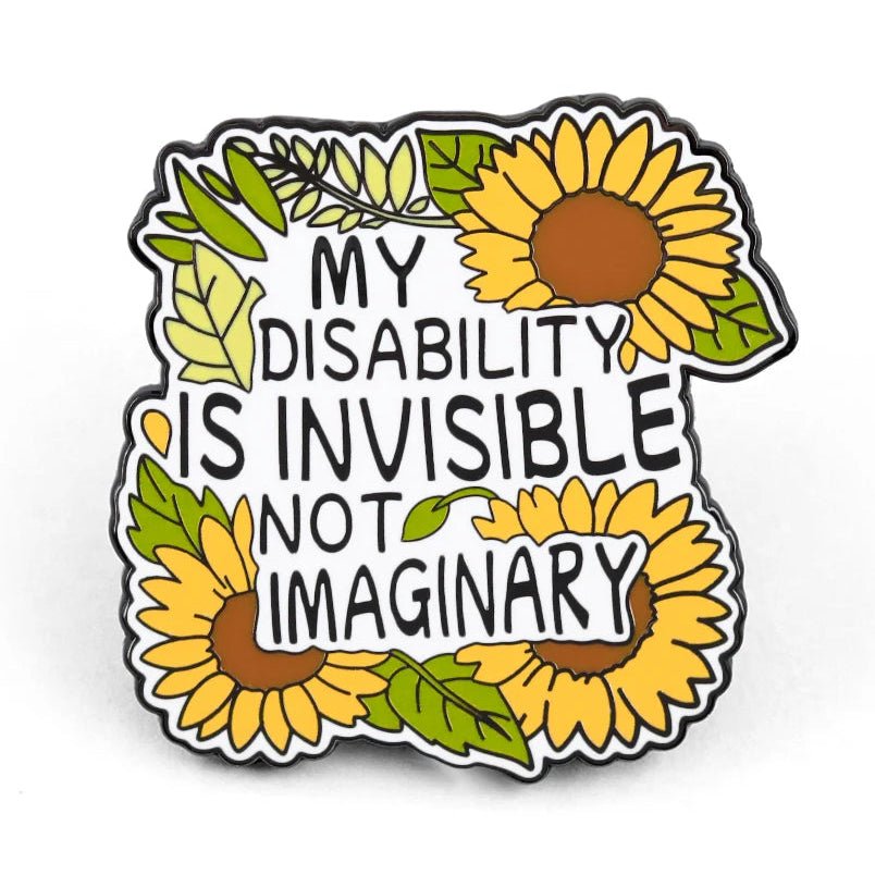 My Disability Is Invisible Not Imaginary - invisible illness sunflower badge
