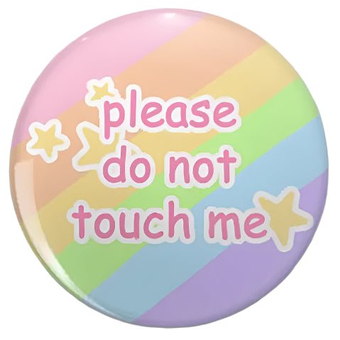 The Please Do Not Touch Me - rainbow button badge features pastel rainbow hues and pink text, adorned with yellow stars. Available in various sizes, it's a charming, colorful addition to any collection for autism, asd, neurodiversity, invisible illness, boundaries, personal space, safety