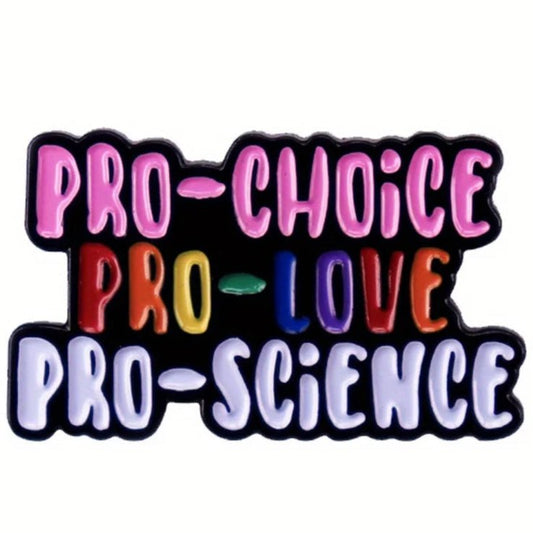 Pro-Choice Pro-Love Pro-Science pro-life pro-abortion antifa anti-trump climate change protest resistance pin