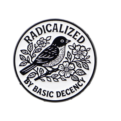 Circular badge with a bird design and text 'RADICALIZED BY BASIC DECENCY' 