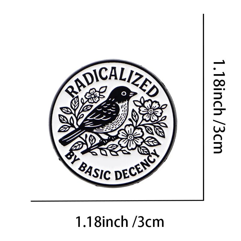 Black and white bird badge 'Radicalized by Basic Decency' 