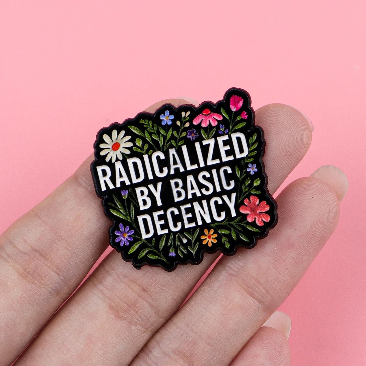 Radicalized By Basic Decency - enamel pin