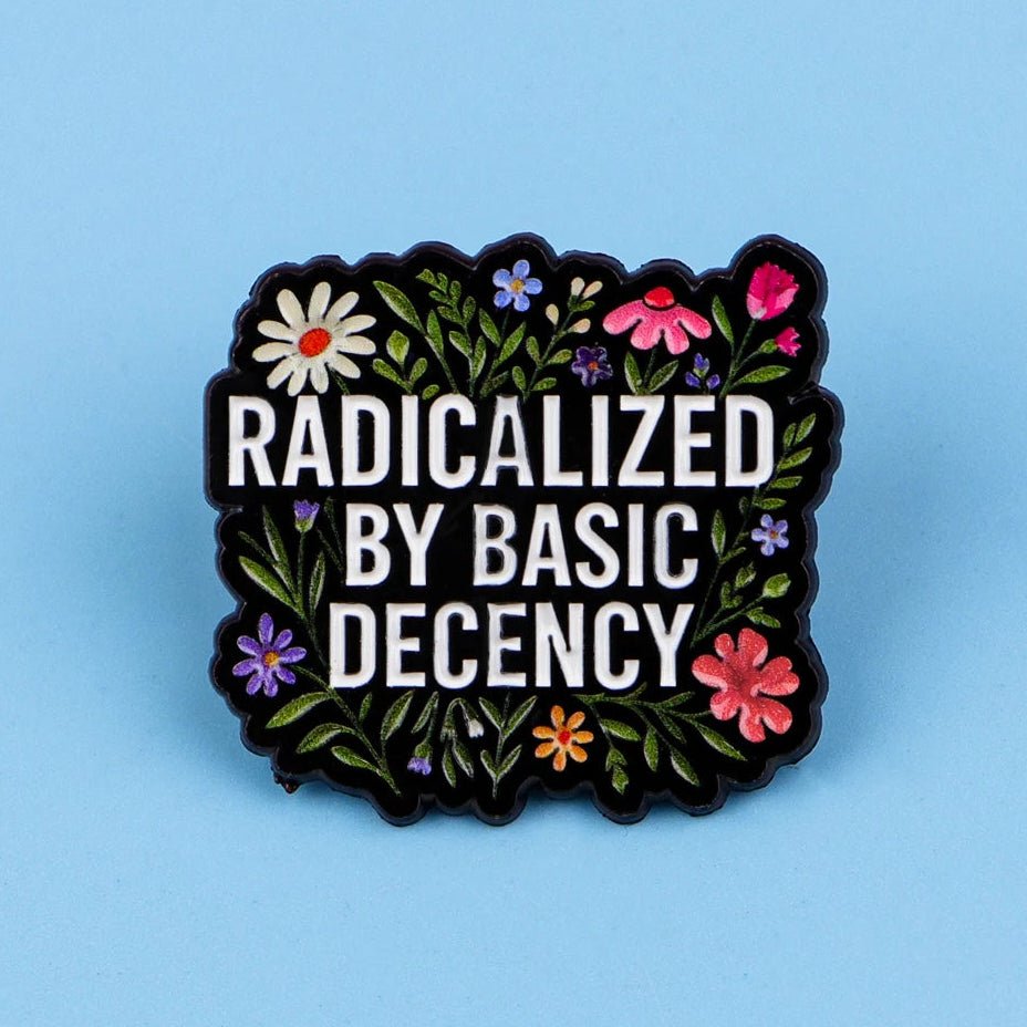 Radicalized By Basic Decency - enamel pin