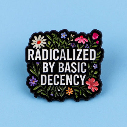 Radicalized By Basic Decency - enamel pin