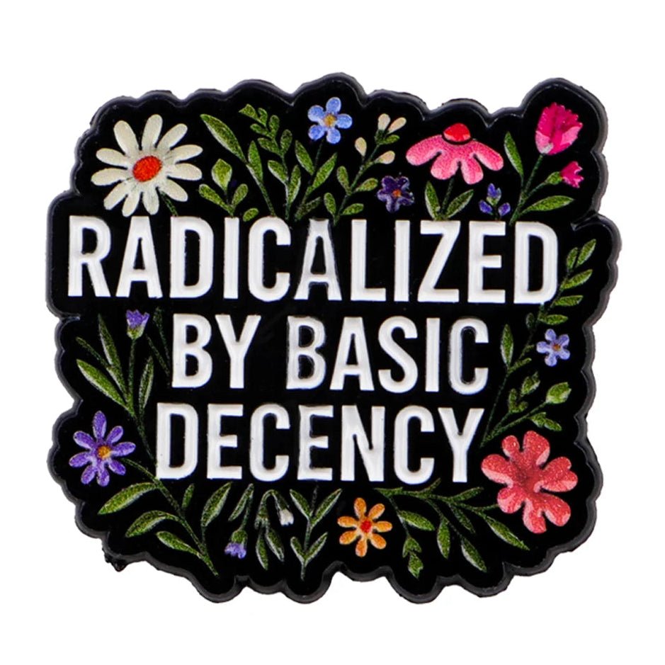Radicalized By Basic Decency - enamel pin Radicalized By Basic Decency