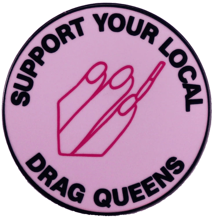 Support Your Local Drag Queens - enamel pin Support Your Local Drag Queens