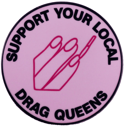 Support Your Local Drag Queens - enamel pin Support Your Local Drag Queens